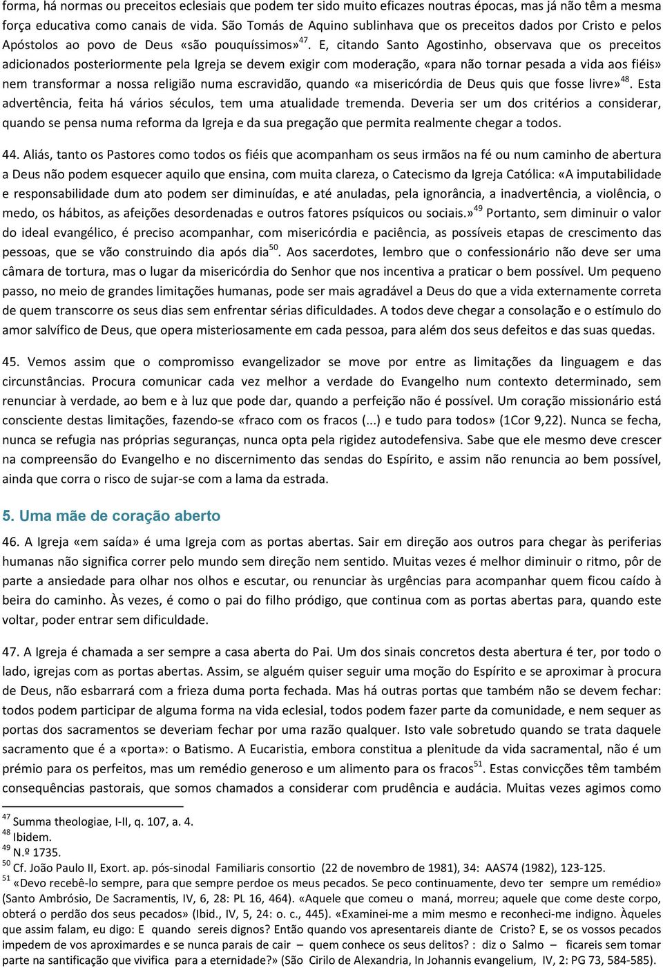 E, citando Santo Agostinho, observava que os preceitos adicionados posteriormente pela Igreja se devem exigir com moderação, «para não tornar pesada a vida aos fiéis» nem transformar a nossa religião