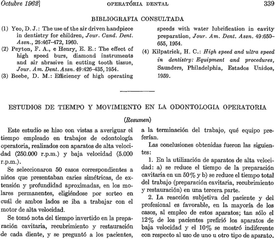 Am. Dent. Assn. 49:426435,954. Saunders, Philadelphia, Estados Unidos, (3) Beebe, D. M.: Efficiency of high operating 959.