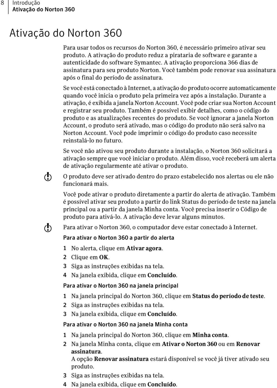 Você também pode renovar sua assinatura após o final do período de assinatura.