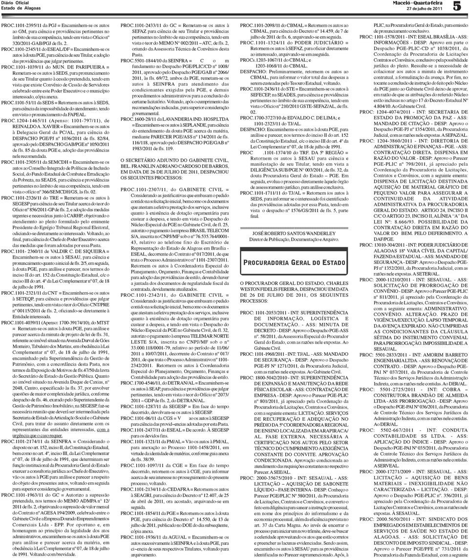 1101-2345/11 do ESEAL/DF = Encaminhem-se os autos à douta PGE, para ciência de seu Titular, e adoção das providências que julgar pertinentes. PROC.