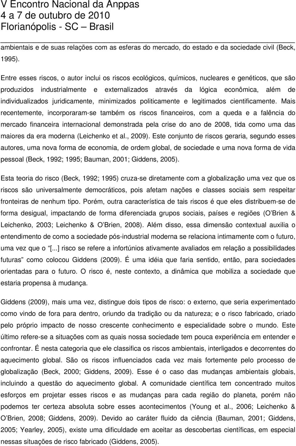 juridicamente, minimizados politicamente e legitimados cientificamente.