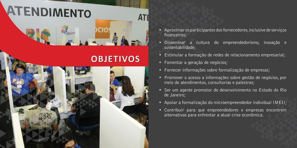 informações sobre gestão de negócios, por meio de atendimentos, consultorias e palestras; Ser um agente promotor do desenvolvimento no Estado do Rio de Janeiro;