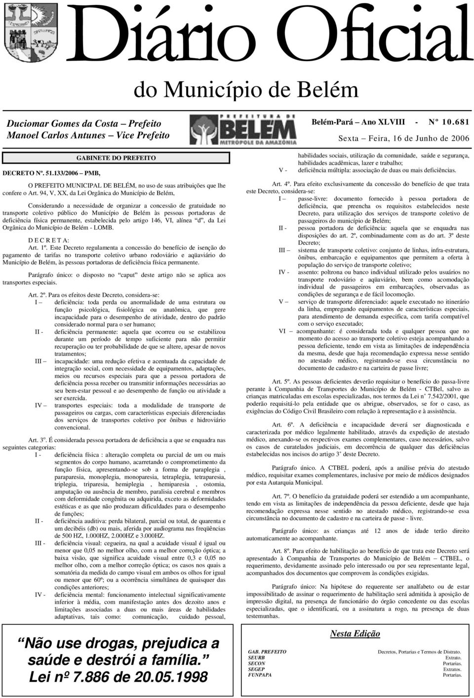 94, V, XX, da Lei Orgânica do Município de Belém, Considerando a necessidade de organizar a concessão de gratuidade no transporte coletivo público do Município de Belém às pessoas portadoras de