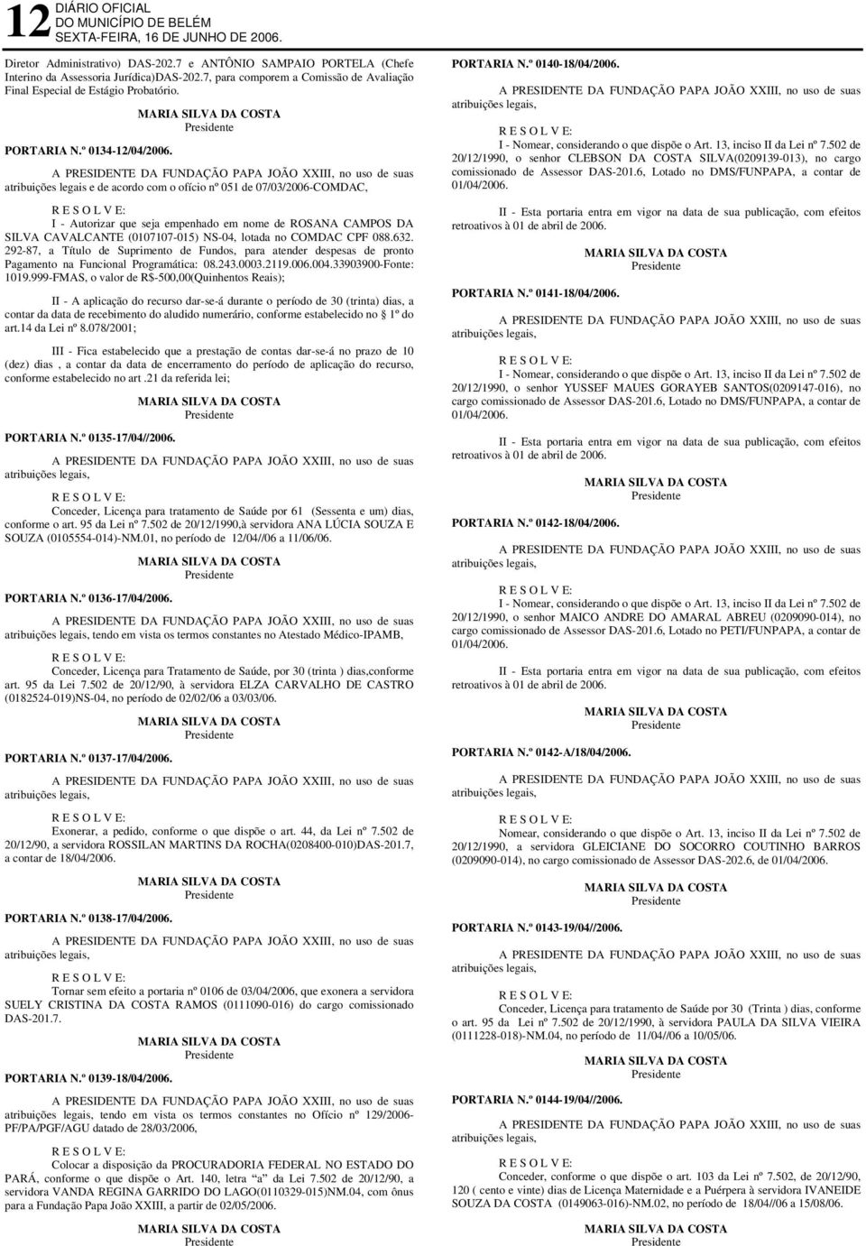 COMDAC CPF 088.632. 292-87, a Título de Suprimento de Fundos, para atender despesas de pronto Pagamento na Funcional Programática: 08.243.0003.2119.006.004.33903900-Fonte: 1019.