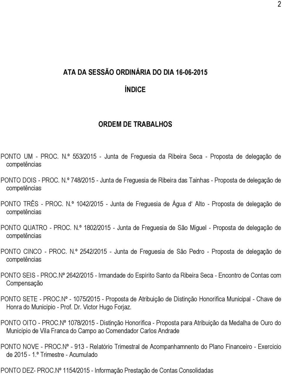 º 748/2015 - Junta de Freguesia de Ribeira das Tainhas - Proposta de delegação de competências PONTO TRÊS - PROC. N.