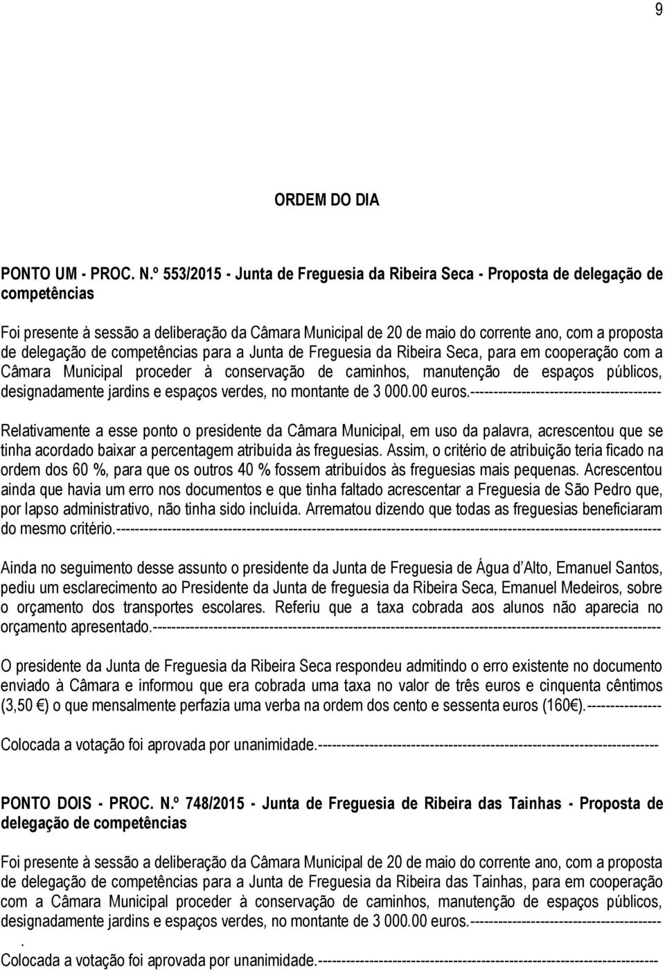 delegação de competências para a Junta de Freguesia da Ribeira Seca, para em cooperação com a Câmara Municipal proceder à conservação de caminhos, manutenção de espaços públicos, designadamente