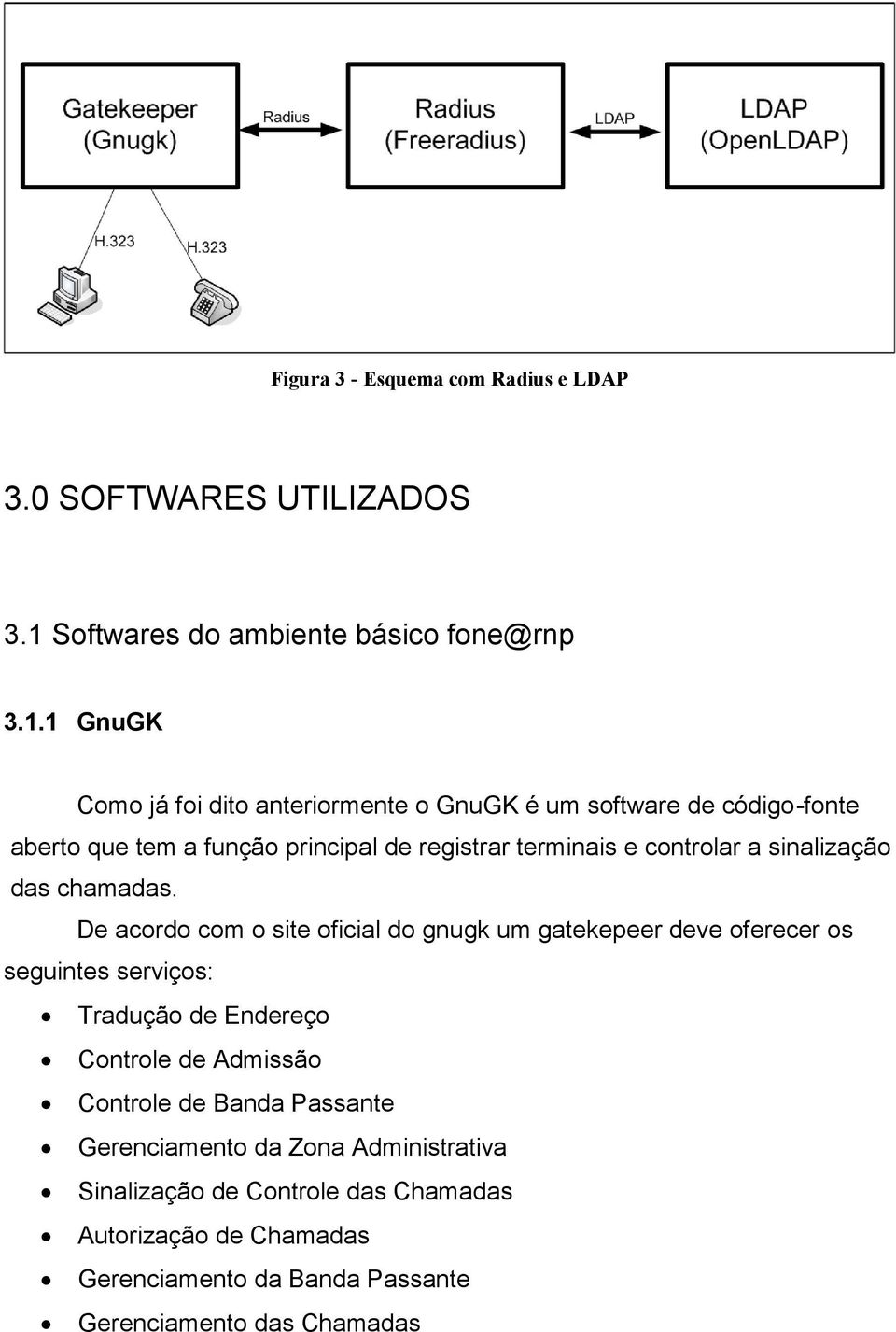 1 GnuGK Como já foi dito anteriormente o GnuGK é um software de código-fonte aberto que tem a função principal de registrar terminais e controlar a