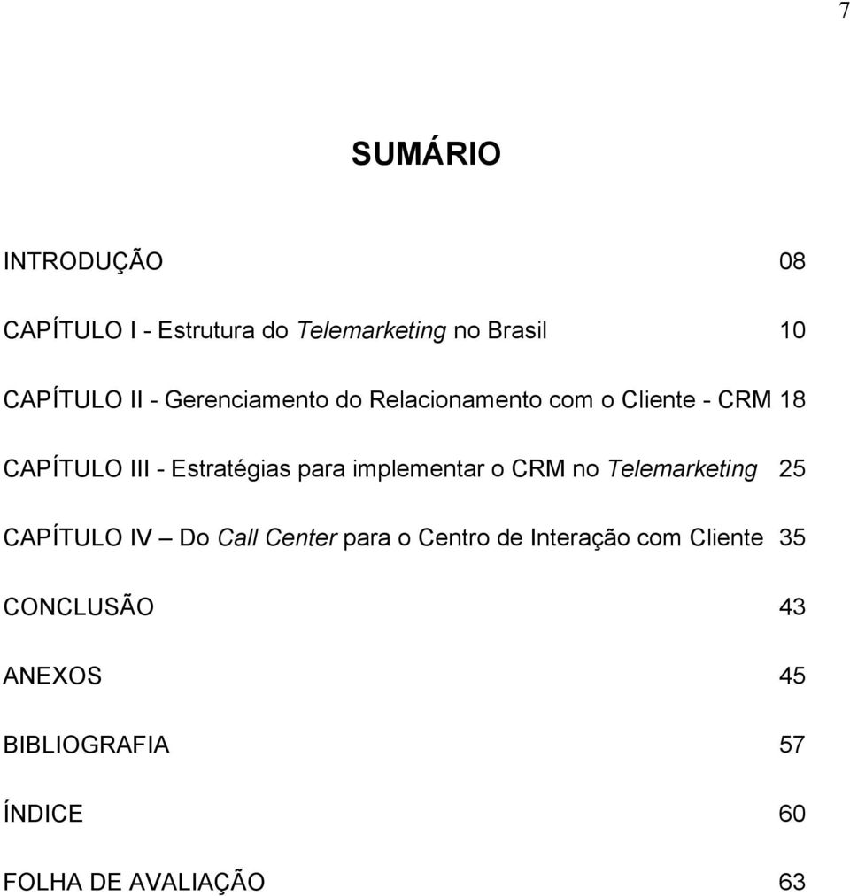 implementar o CRM no Telemarketing 25 CAPÍTULO IV Do Call Center para o Centro de