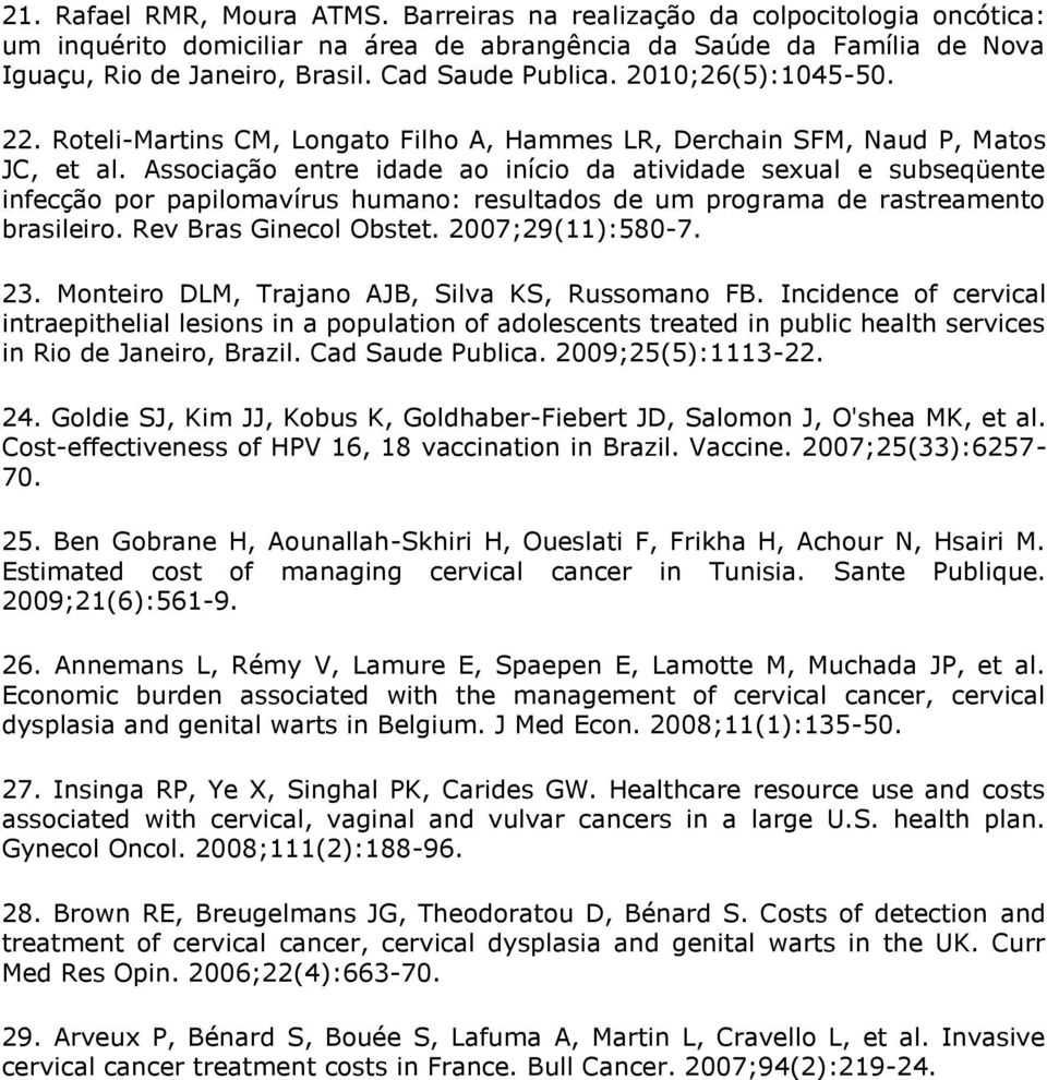 Associação entre idade ao início da atividade sexual e subseqüente infecção por papilomavírus humano: resultados de um programa de rastreamento brasileiro. Rev Bras Ginecol Obstet. 2007;29(11):580-7.