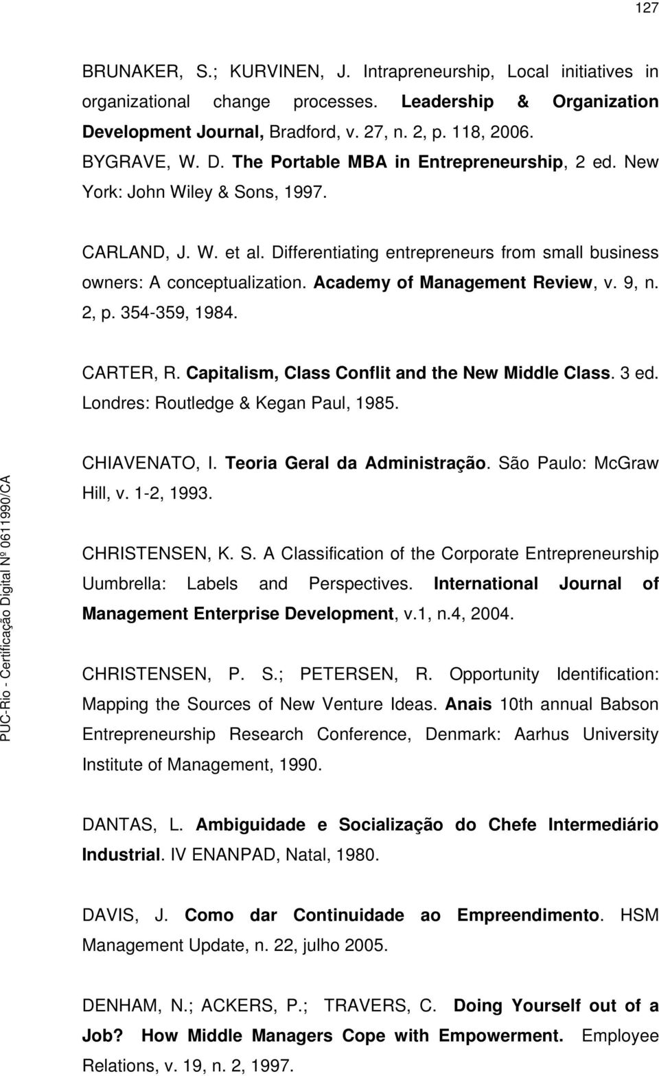 Academy of Management Review, v. 9, n. 2, p. 354-359, 1984. CARTER, R. Capitalism, Class Conflit and the New Middle Class. 3 ed. Londres: Routledge & Kegan Paul, 1985. CHIAVENATO, I.