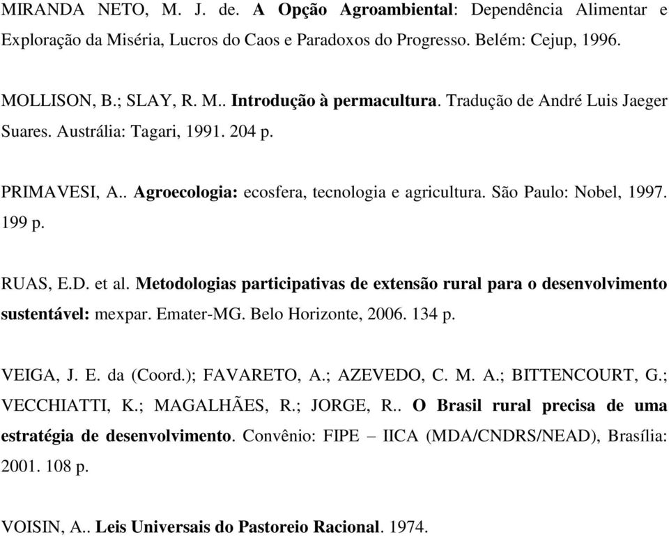 Metodologias participativas de extensão rural para o desenvolvimento sustentável: mexpar. Emater-MG. Belo Horizonte, 2006. 134 p. VEIGA, J. E. da (Coord.); FAVARETO, A.; AZEVEDO, C. M. A.; BITTENCOURT, G.