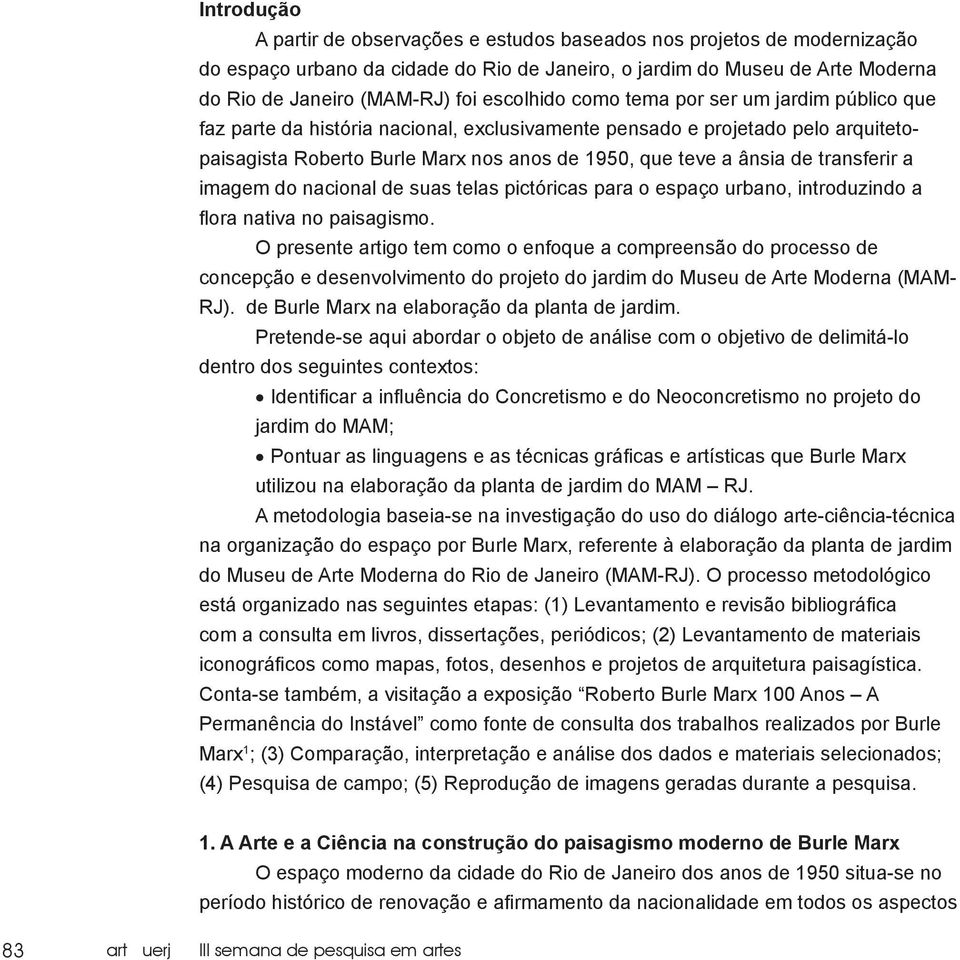 transferir a imagem do nacional de suas telas pictóricas para o espaço urbano, introduzindo a flora nativa no paisagismo.