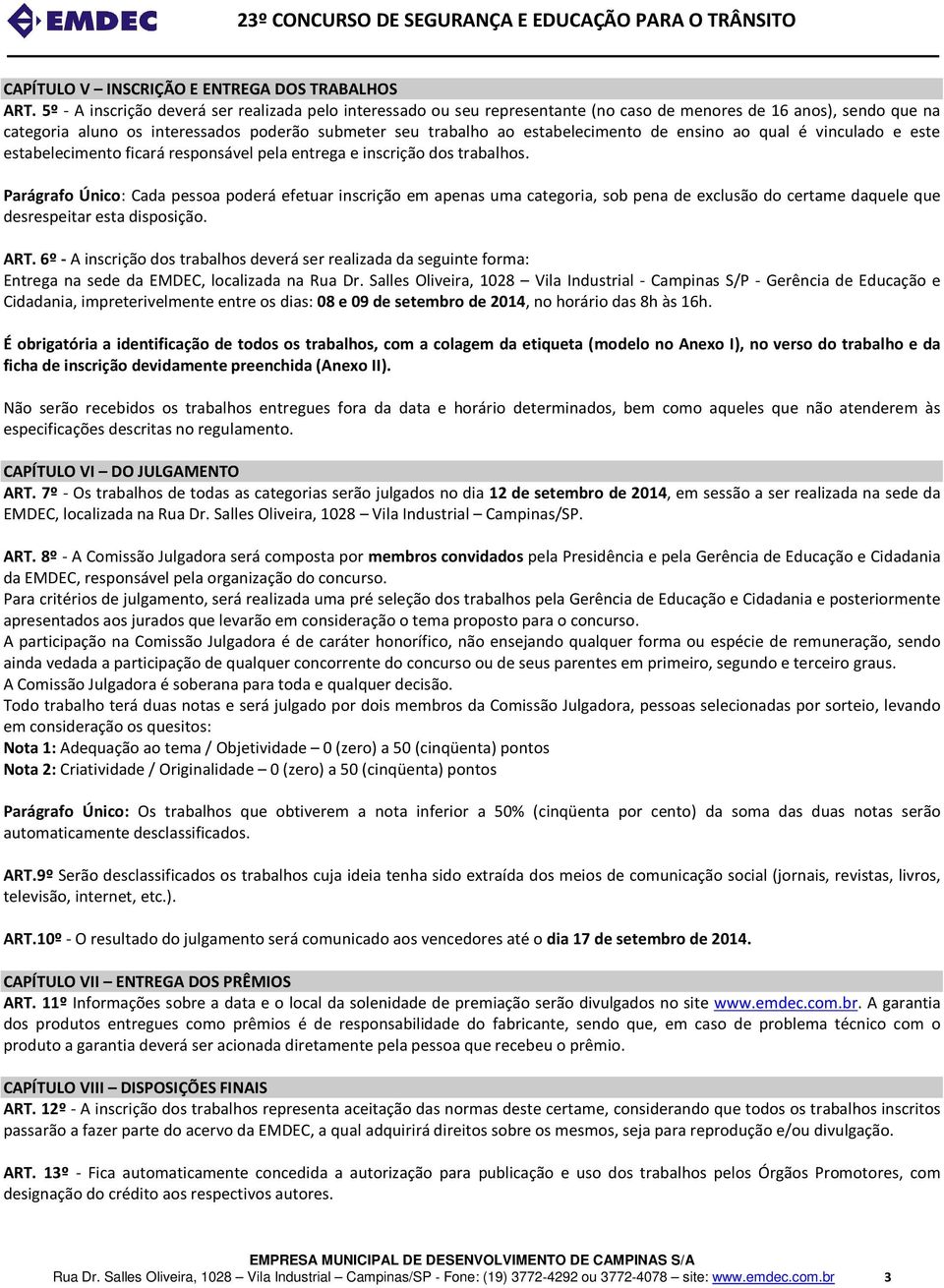 estabelecimento de ensino ao qual é vinculado e este estabelecimento ficará responsável pela entrega e inscrição dos trabalhos.