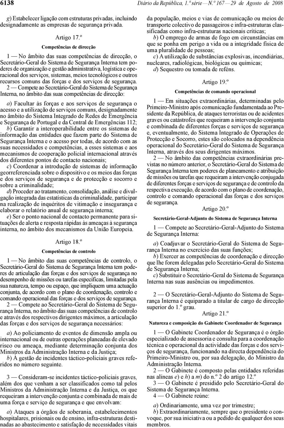 operacional dos serviços, sistemas, meios tecnológicos e outros recursos comuns das forças e dos serviços de segurança.