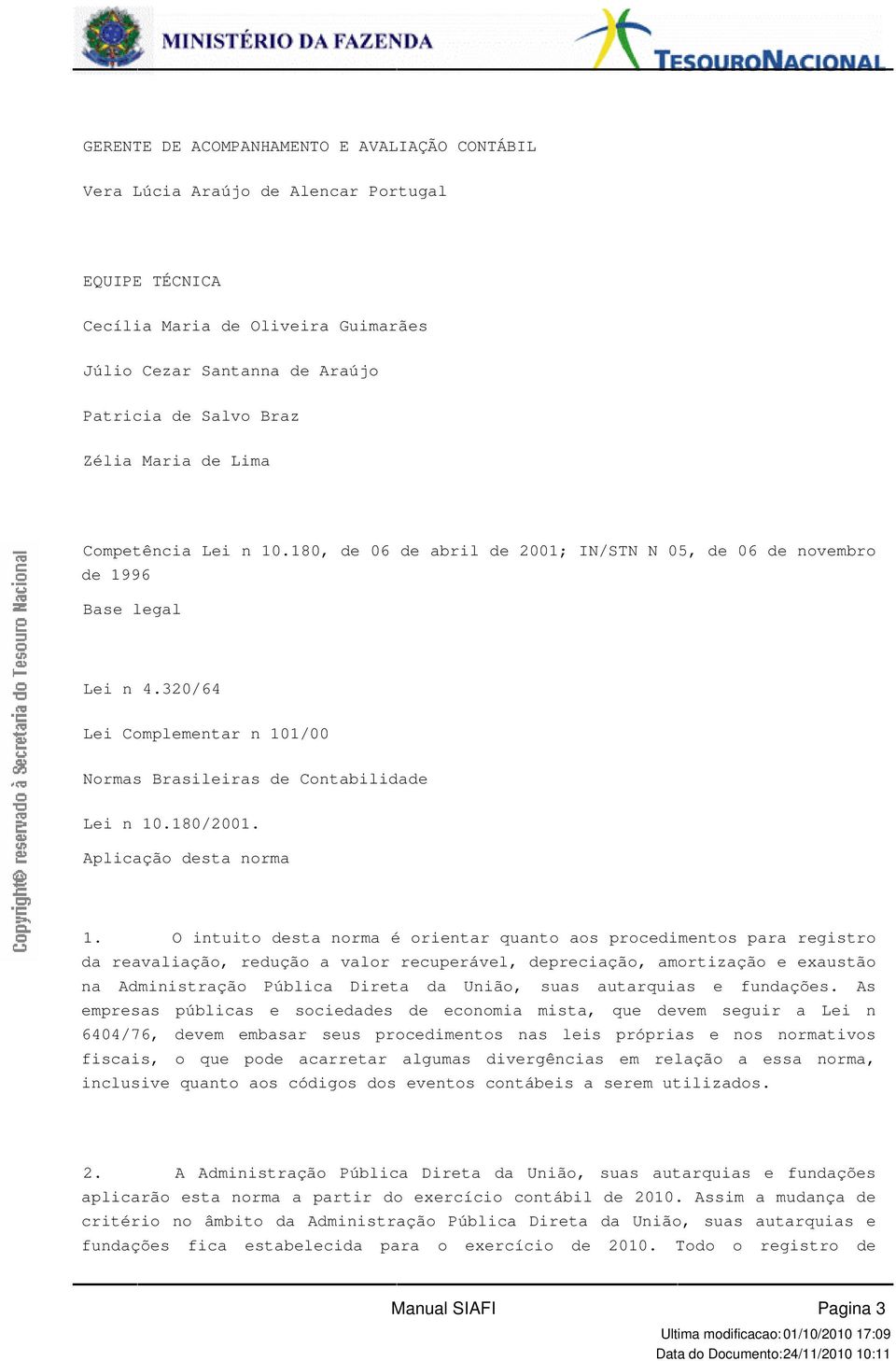 10180/2001 Aplicação desta norma 1 O intuito desta norma é orientar quanto aos procedimentos para registro da reavaliação, redução a valor recuperável, depreciação, amortização e exaustão na