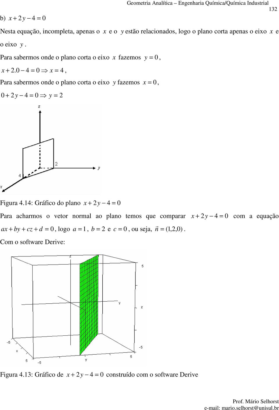 0 0 Figu : Gáfio do plno 0 P hos o veto nol o plno teos que op 0 o equção d 0 logo e 0 ou sej n 0 )