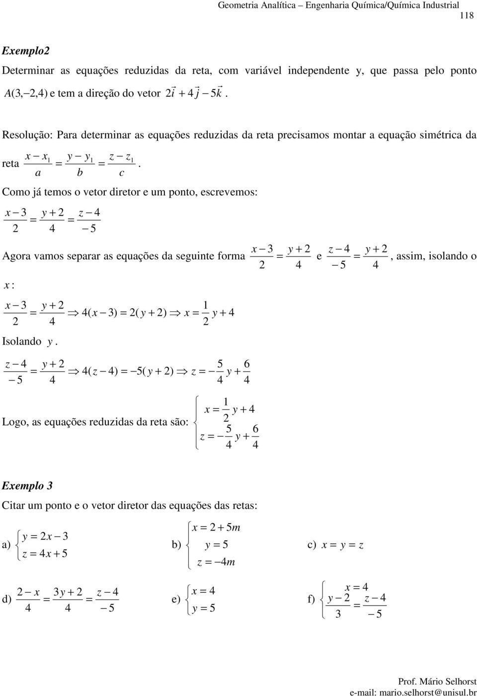 ponto eseveos: 5 Ago vos sep s equções d seguinte fo : Isolndo 5 ) ) ) 5 ) Logo s equções eduids d et são: 5 6 5 6 e ssi