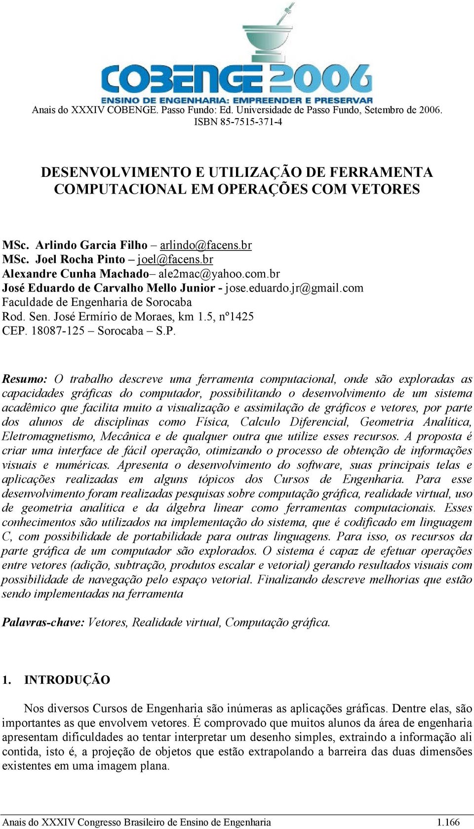 com Faculdade de Engenharia de Sorocaba Rod. Sen. José Ermírio de Moraes, km 1.5, nº1425 CEP.