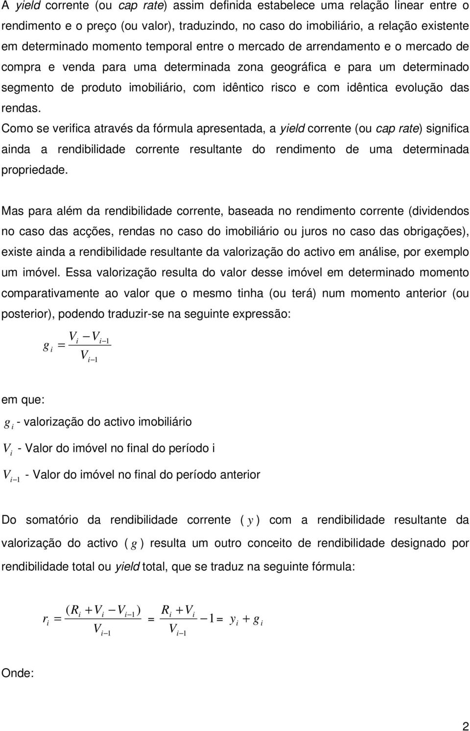 Coo se verfca através da fórula apresentada, a yeld corrente (ou cap rate) sgnfca anda a rendbldade corrente resultante do rendento de ua deternada propredade.