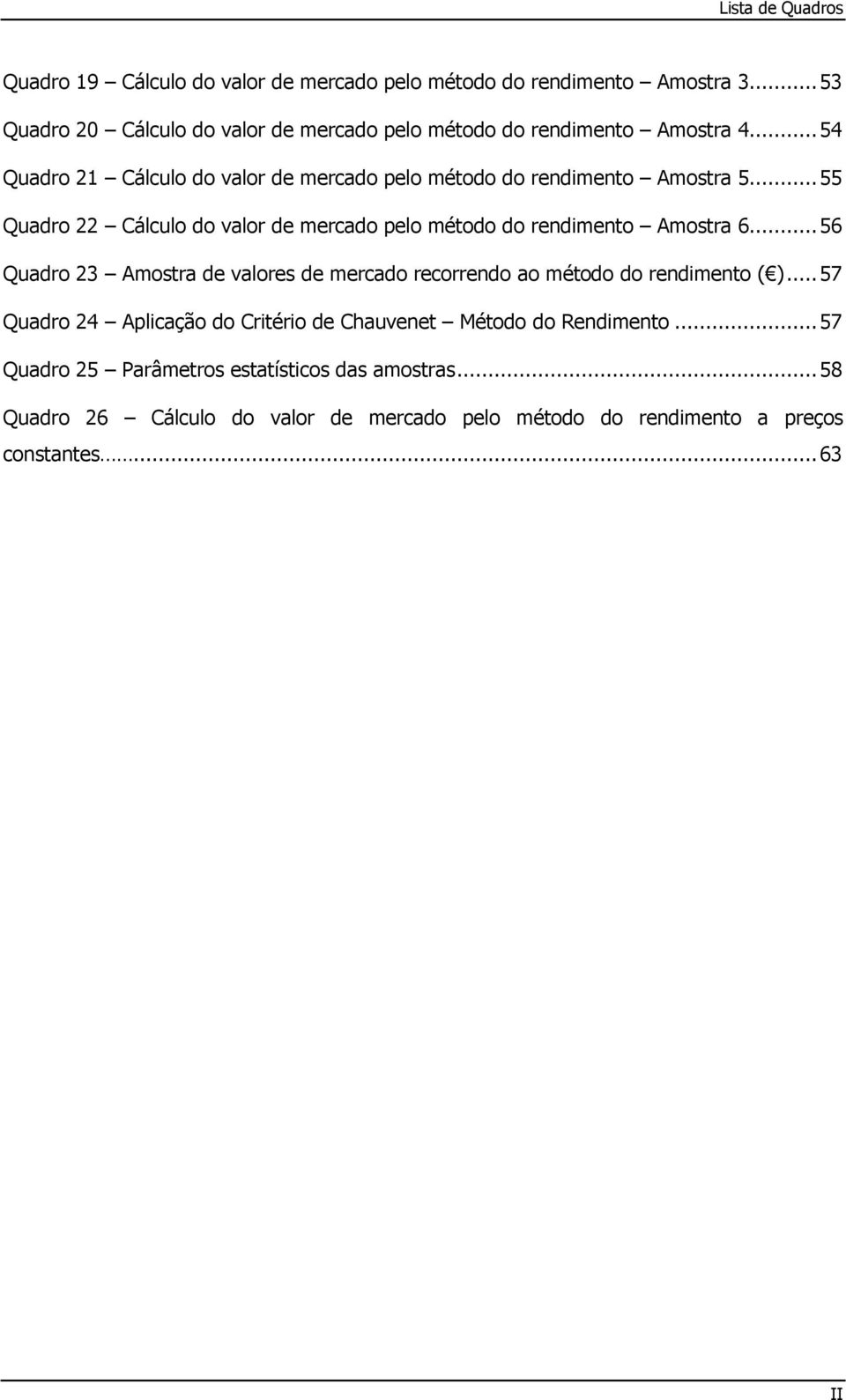 ..55 Quadro 22 Cálculo do valor de mercado pelo método do rendimento Amostra 6.