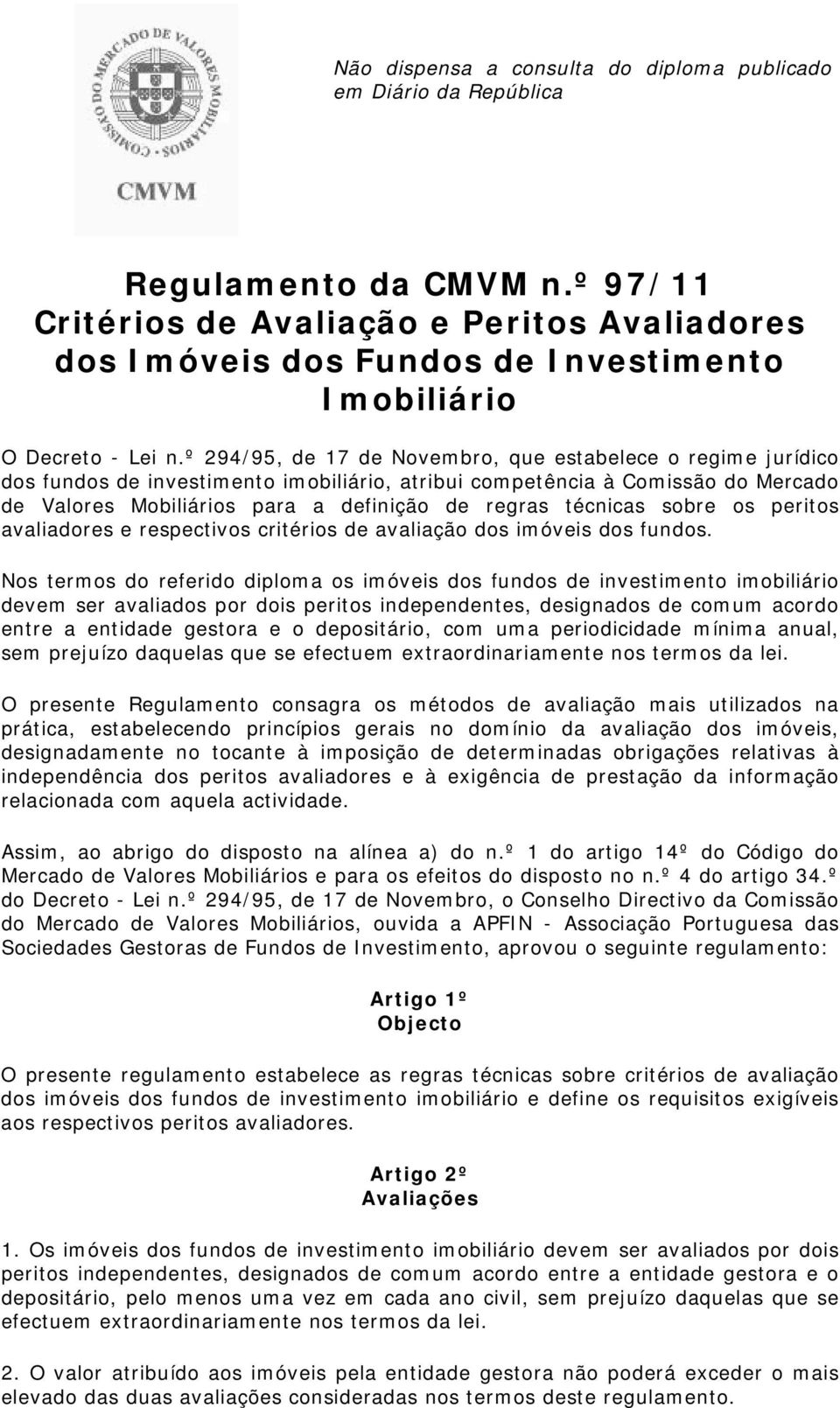 º 294/95, de 17 de Novembro, que estabelece o regime jurídico dos fundos de investimento imobiliário, atribui competência à Comissão do Mercado de Valores Mobiliários para a definição de regras