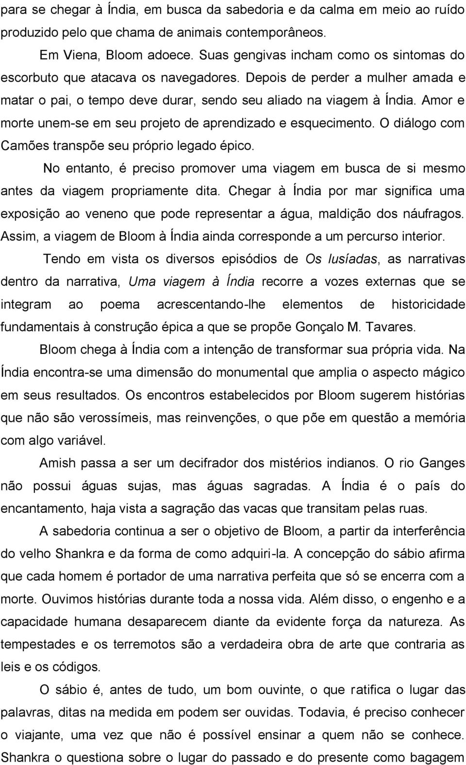 Amor e morte unem-se em seu projeto de aprendizado e esquecimento. O diálogo com Camões transpõe seu próprio legado épico.