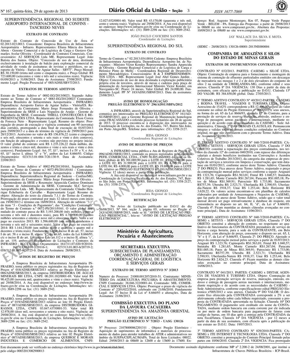 Representantes: Eliana Márcia dos Santos Abreu - Gerente Comercial e de Logística de Carga e Gustavo Guimarães Avelar Oliveira - Coordenador de Contratos Comerciais.