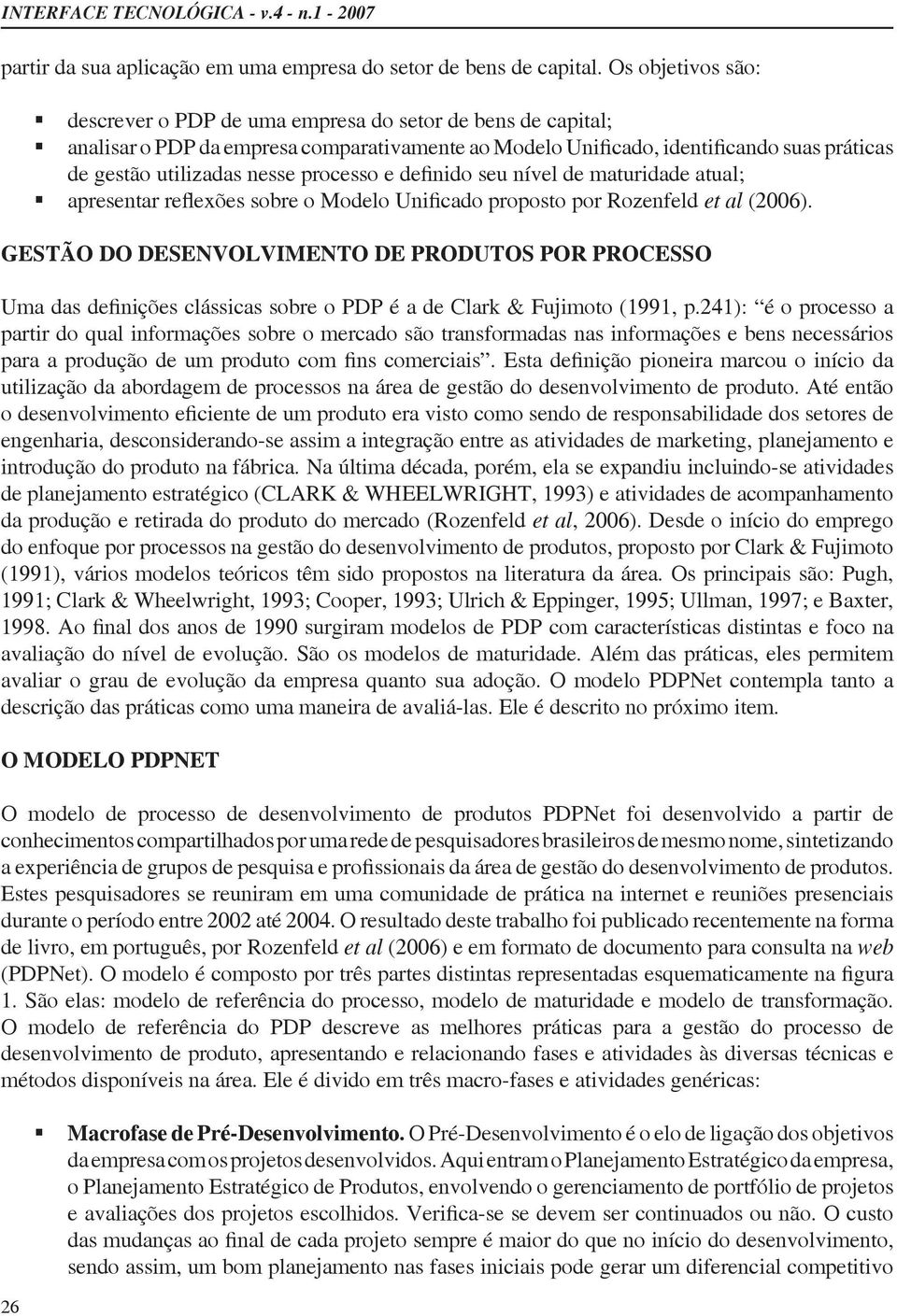 gestão do desenvolvimento de produto. Até então engenharia, desconsiderando-se assim a integração entre as atividades de marketing, planejamento e introdução do produto na fábrica.