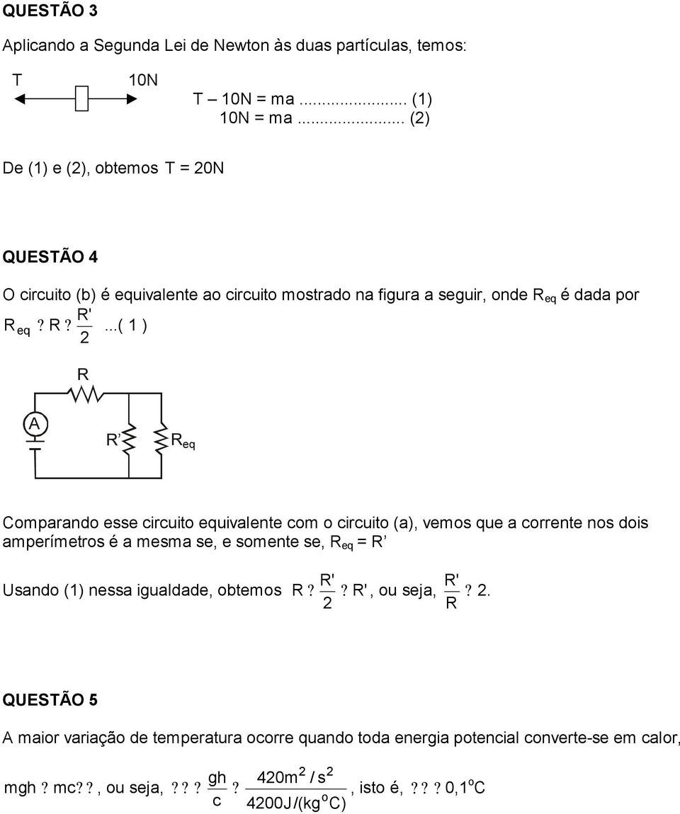 ..( ) R A R R eq Comparando esse circuito equivalente com o circuito (a), vemos que a corrente nos dois amperímetros é a mesma se, e somente se, R