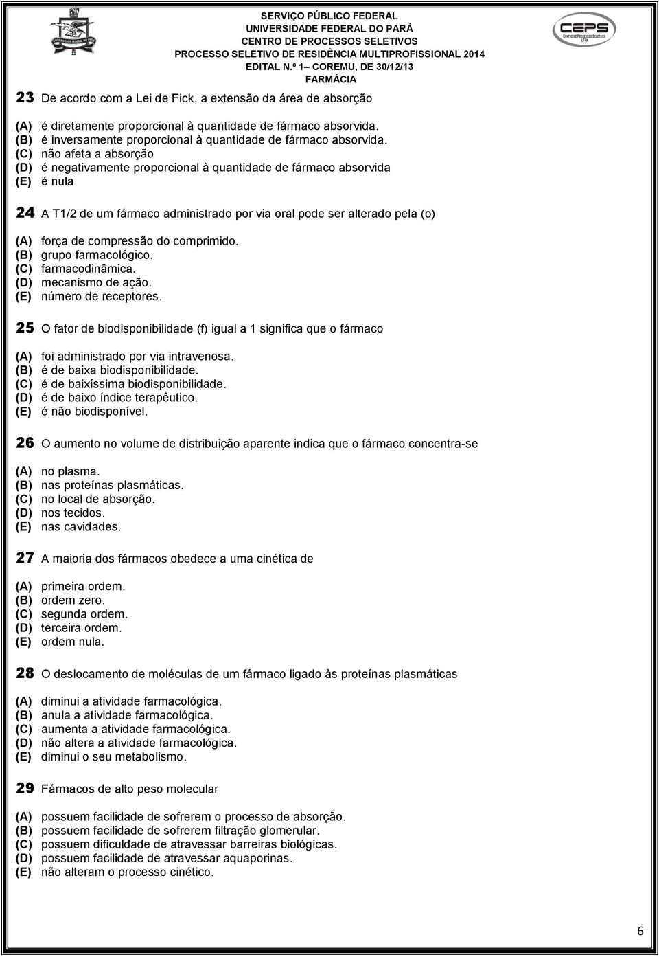 compressão do comprimido. (B) grupo farmacológico. (C) farmacodinâmica. (D) mecanismo de ação. (E) número de receptores.