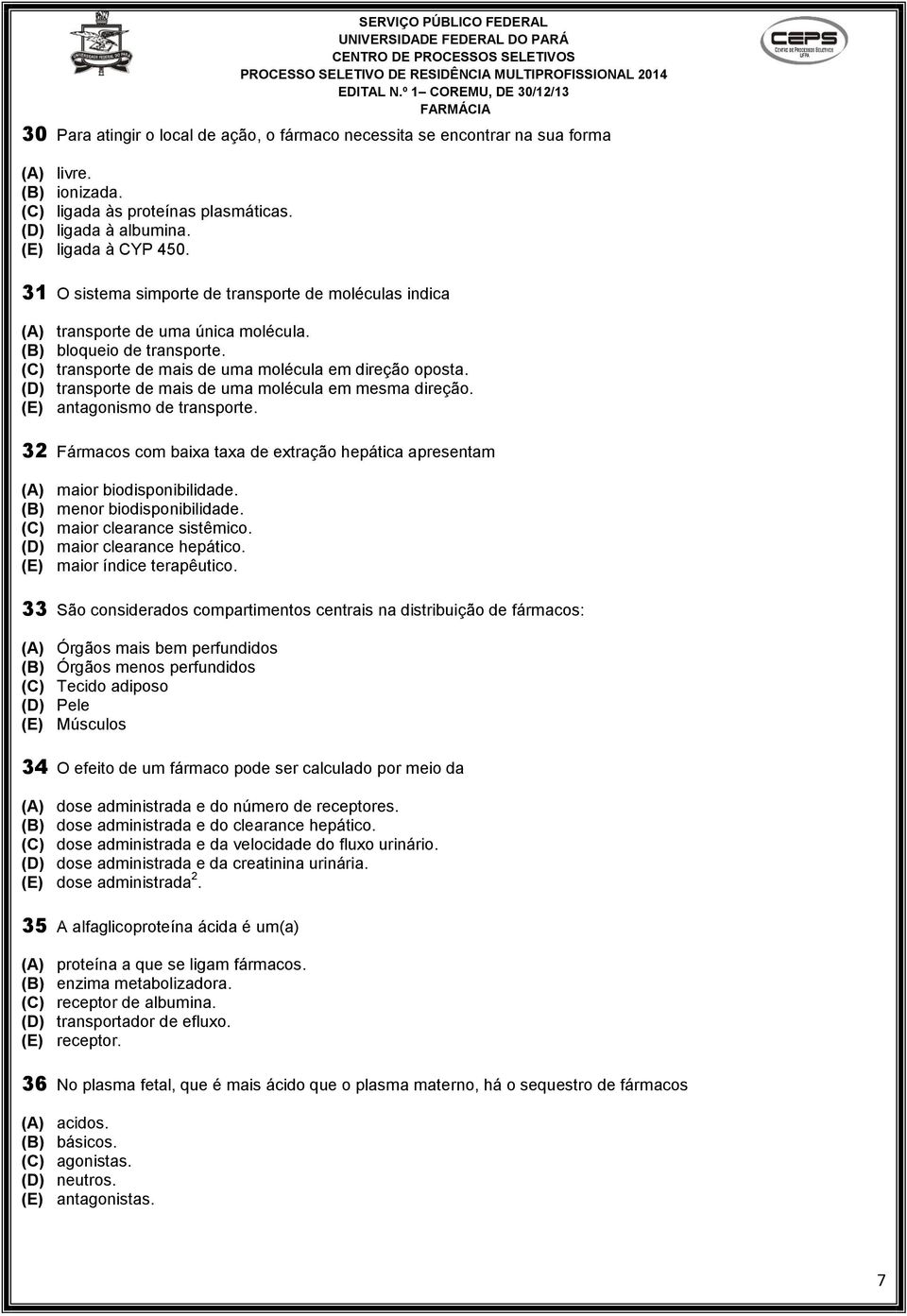 (D) transporte de mais de uma molécula em mesma direção. (E) antagonismo de transporte. 32 Fármacos com baixa taxa de extração hepática apresentam (A) maior biodisponibilidade.