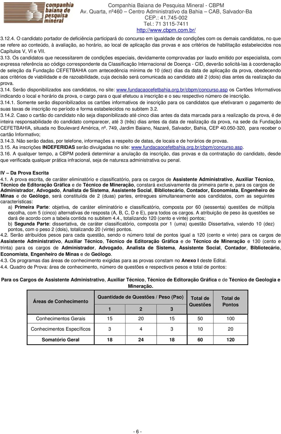 e aos critérios de habilitação estabelecidos nos Capítulos V, VI e VII. 3.13.