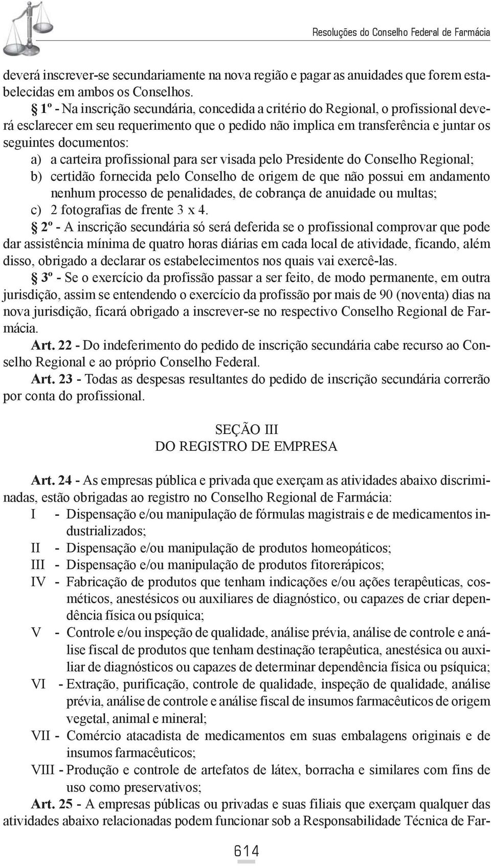 carteira profissional para ser visada pelo Presidente do Conselho Regional; b) certidão fornecida pelo Conselho de origem de que não possui em andamento nenhum processo de penalidades, de cobrança de