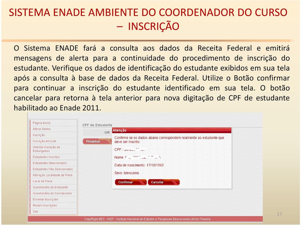 Verifique os dados de identificação do estudante exibidos em sua tela após a consulta à base de dados da Receita Federal.