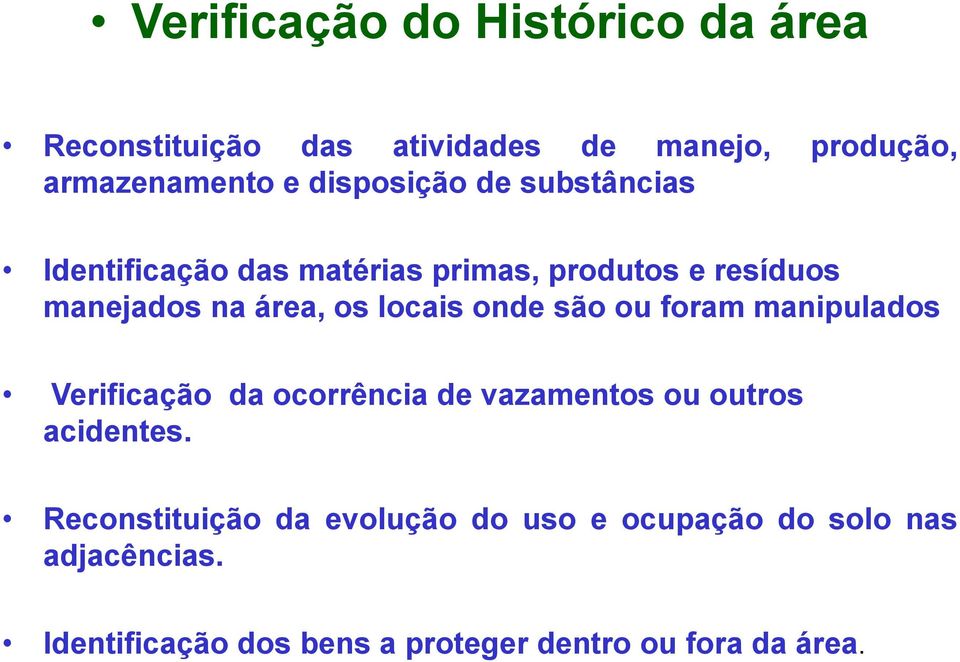 locais onde são ou foram manipulados Verificação da ocorrência de vazamentos ou outros acidentes.