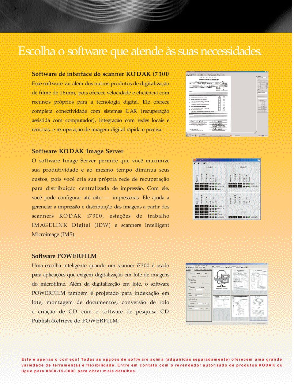 digital. Ele oferece completa conectividade com sistemas CAR (recuperação assistida com computador), integração com redes locais e remotas, e recuperação de imagem digital rápida e precisa.