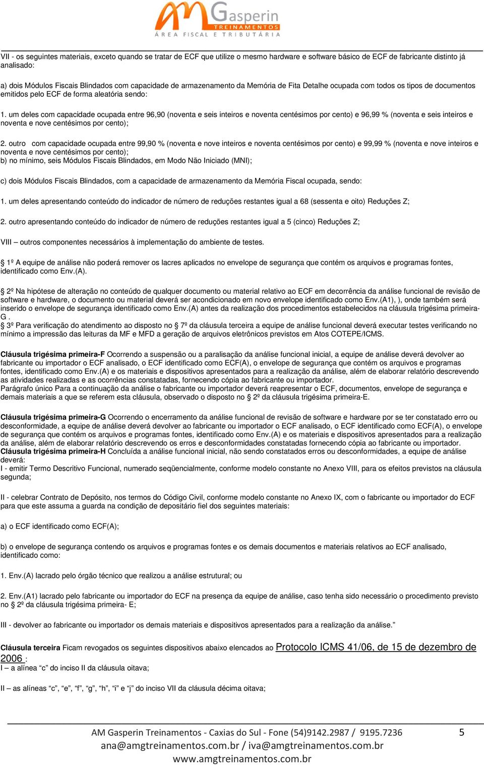 um deles com capacidade ocupada entre 96,90 (noventa e seis inteiros e noventa centésimos por cento) e 96,99 % (noventa e seis inteiros e noventa e nove centésimos por cento); 2.