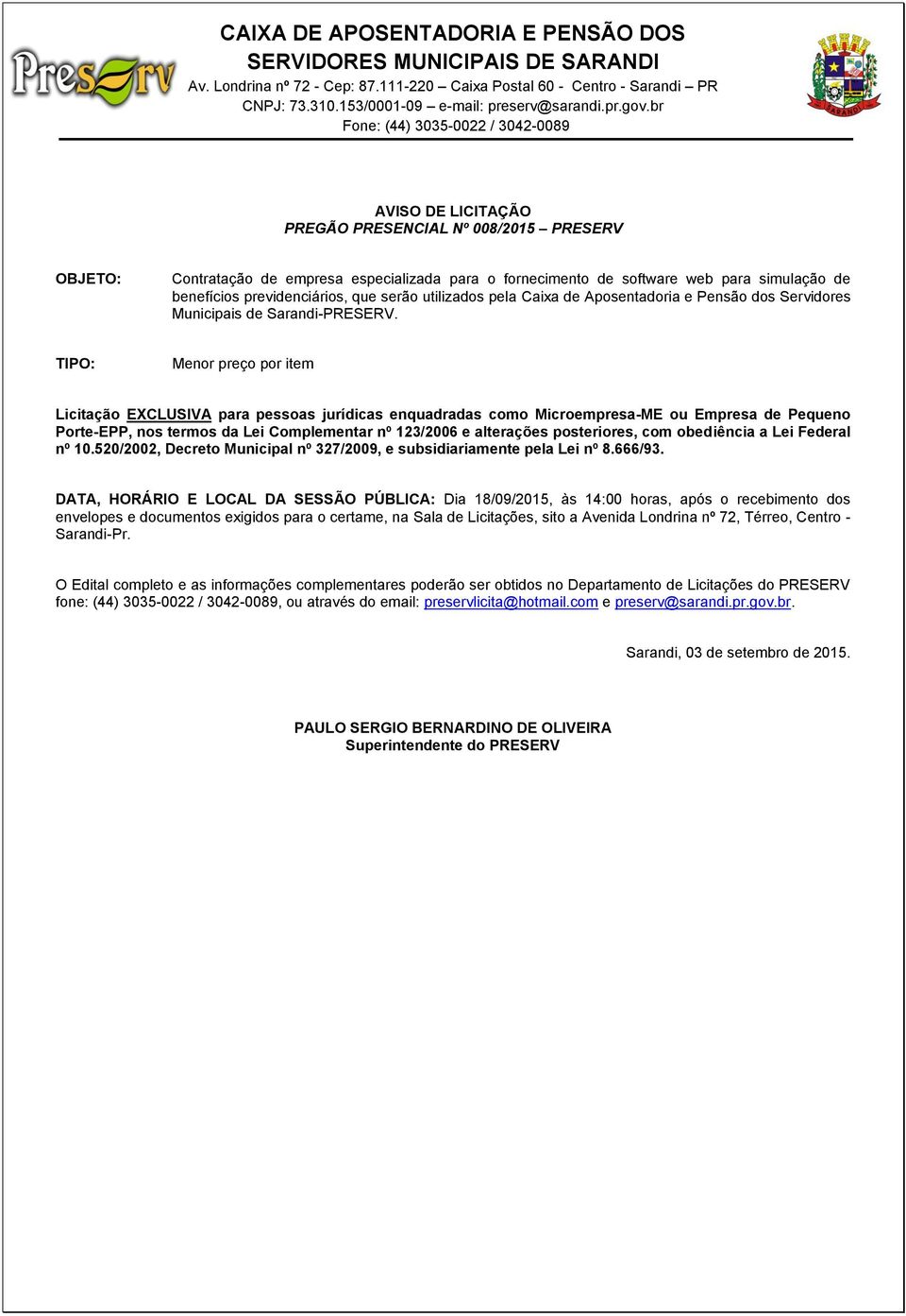 TIPO: Menor preço por item Licitação EXCLUSIVA para pessoas jurídicas enquadradas como Microempresa-ME ou Empresa de Pequeno Porte-EPP, nos termos da Lei Complementar nº 123/2006 e alterações