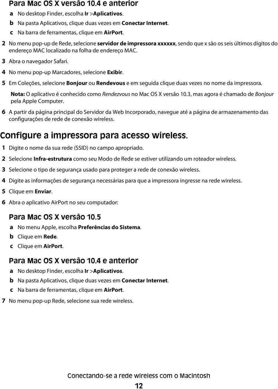 4 No menu pop-up Marcadores, selecione Exibir. 5 Em Coleções, selecione Bonjour ou Rendevous e em seguida clique duas vezes no nome da impressora.