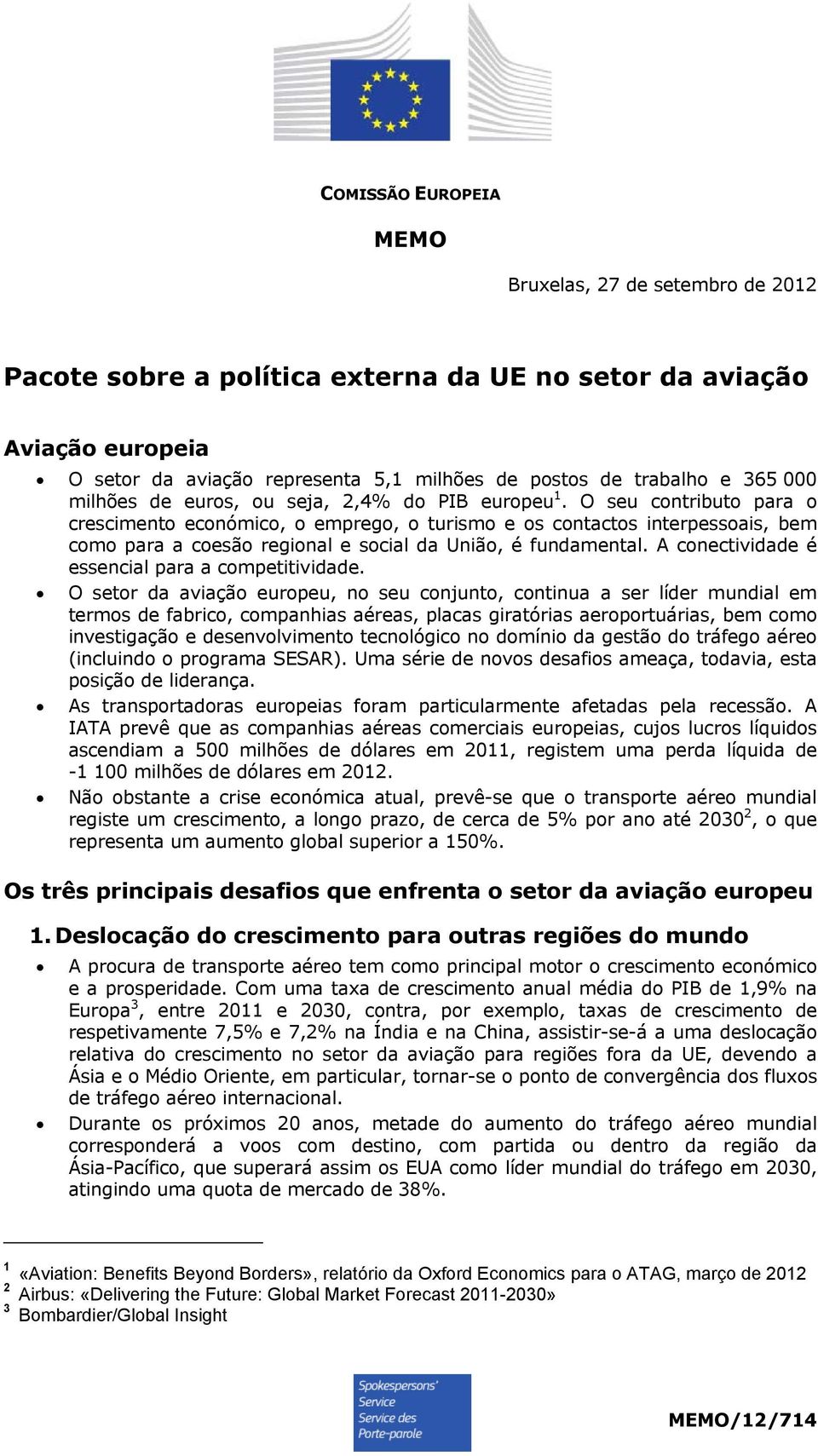 O seu contributo para o crescimento económico, o emprego, o turismo e os contactos interpessoais, bem como para a coesão regional e social da União, é fundamental.