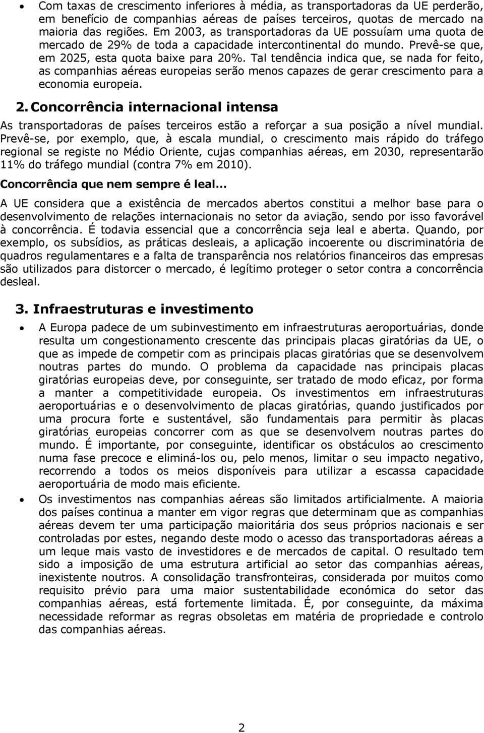 Tal tendência indica que, se nada for feito, as companhias aéreas europeias serão menos capazes de gerar crescimento para a economia europeia. 2.