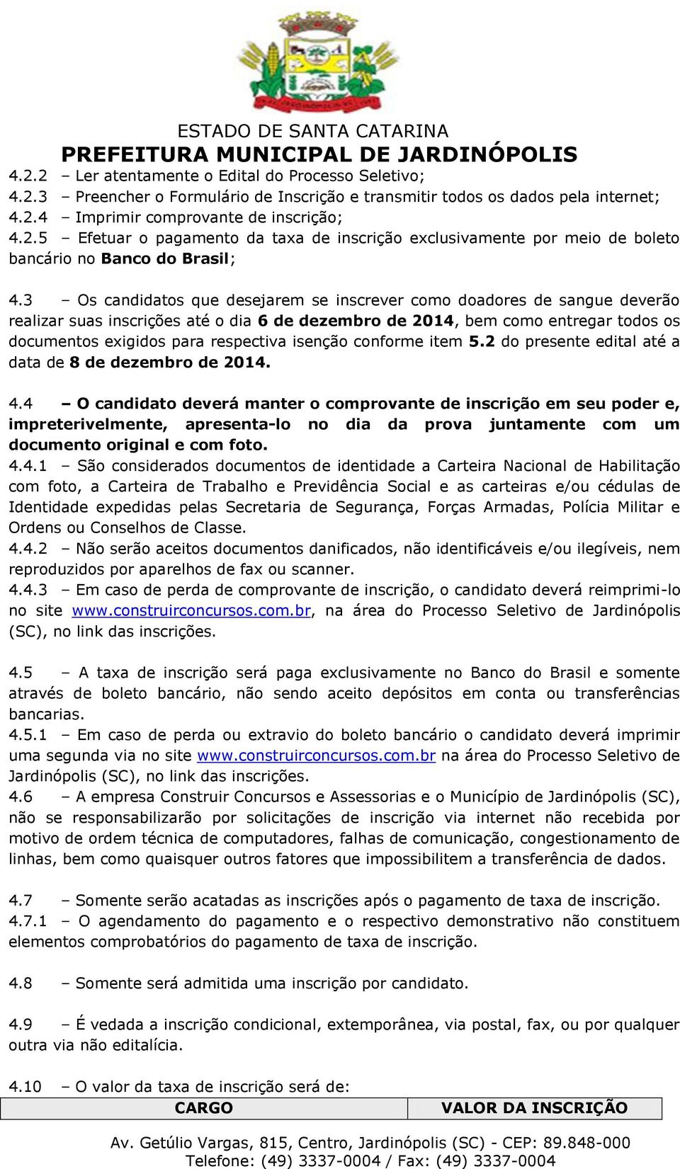 isenção conforme item 5.2 do presente edital até a data de 8 de dezembro de 2014. 4.