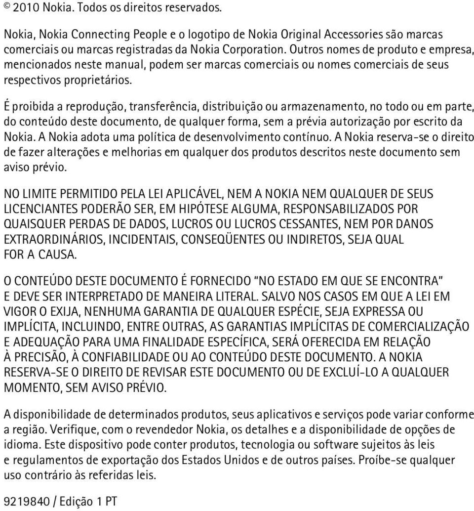 É proibida a reprodução, transferência, distribuição ou armazenamento, no todo ou em parte, do conteúdo deste documento, de qualquer forma, sem a prévia autorização por escrito da Nokia.