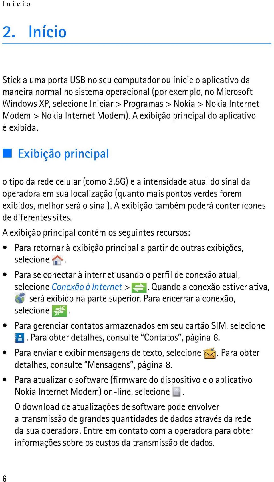 Internet Modem > Nokia Internet Modem). A exibição principal do aplicativo é exibida. Exibição principal o tipo da rede celular (como 3.
