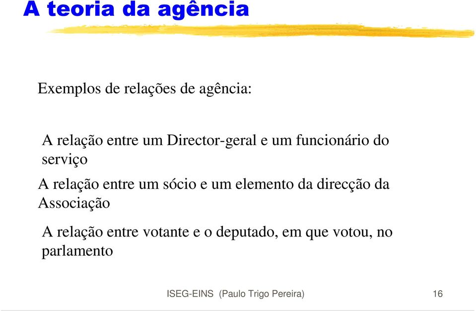 sócio e um elemento da direcção da Associação A relação entre votante