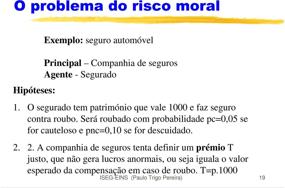 Será roubado com probabilidade pc=0,05 se for cauteloso e pnc=0,10 se for descuidado. 2.