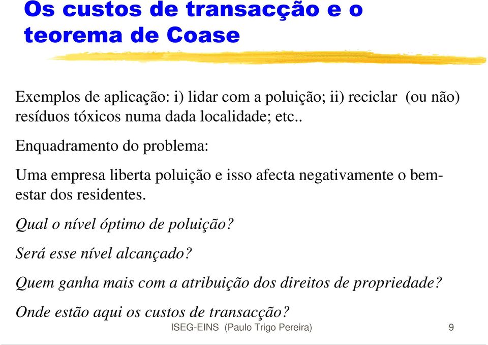 . Enquadramento do problema: Uma empresa liberta poluição e isso afecta negativamente o bemestar dos residentes.