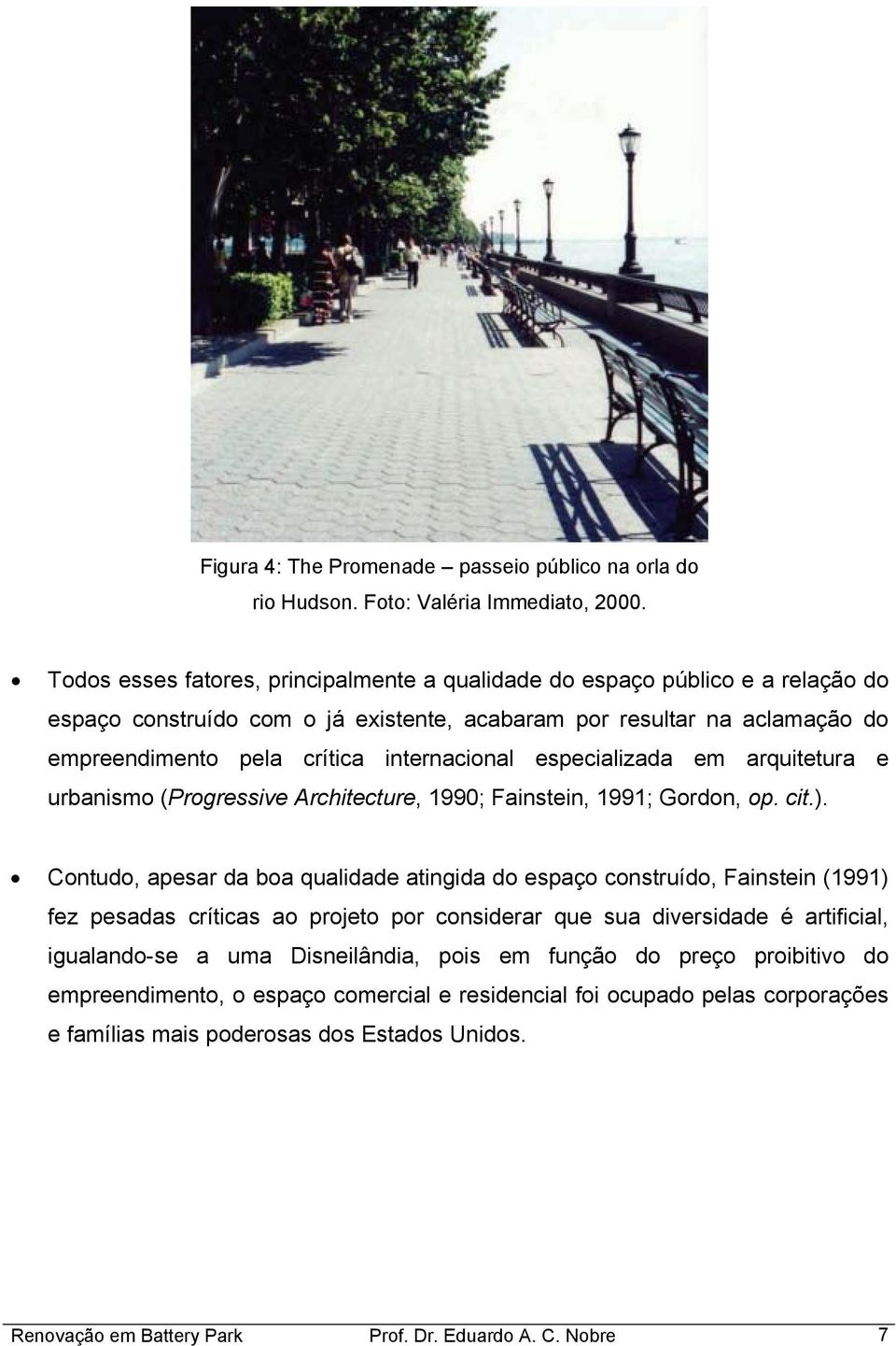 especializada em arquitetura e urbanismo (Progressive Architecture, 1990; Fainstein, 1991; Gordon, op. cit.).