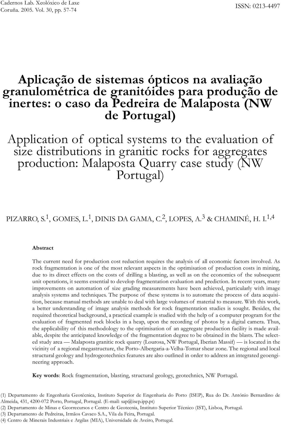 systems to the evaluation of size distributions in granitic rocks for aggregates production: Malaposta Quarry case study (NW Portugal) PIZARRO, S. 1, GOMES, L. 1, DINIS DA GAMA, C. 2, LOPES, A.