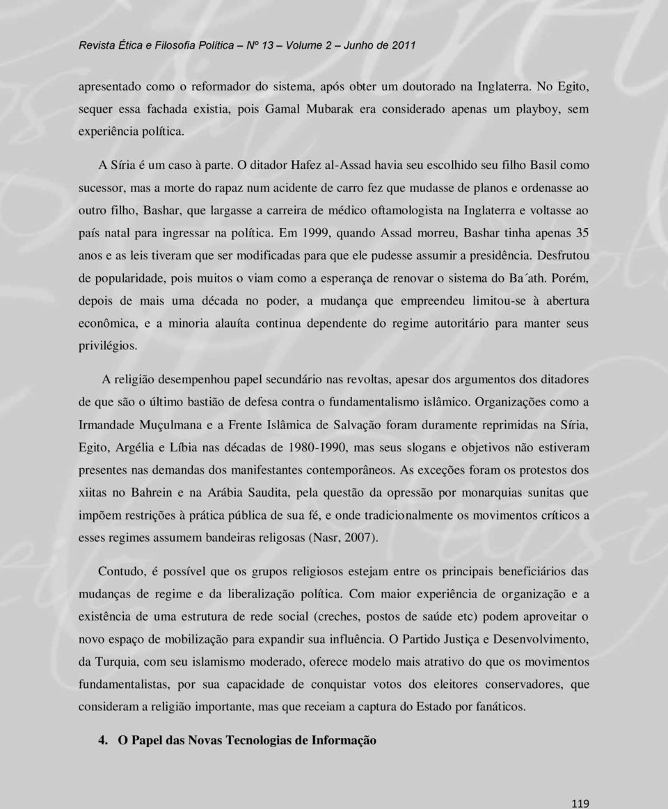 O ditador Hafez al-assad havia seu escolhido seu filho Basil como sucessor, mas a morte do rapaz num acidente de carro fez que mudasse de planos e ordenasse ao outro filho, Bashar, que largasse a